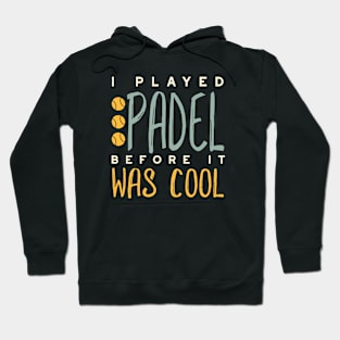 I Played Padel Before It Was Cool Hoodie